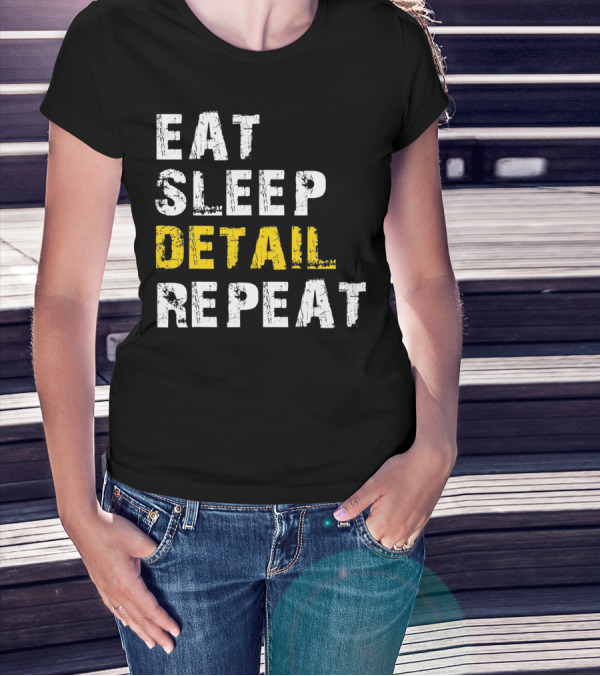 Eat Sleep Detail Repeat Detailer Auto De T-Shirt