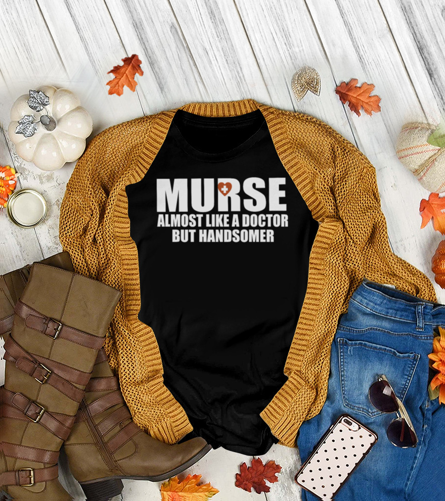 Murse Almost Like a Doctor But Handsomer Heart Cross T-Shirt