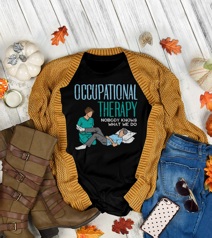 Occupational Therapy Nobody Knows What We Do T-Shirt