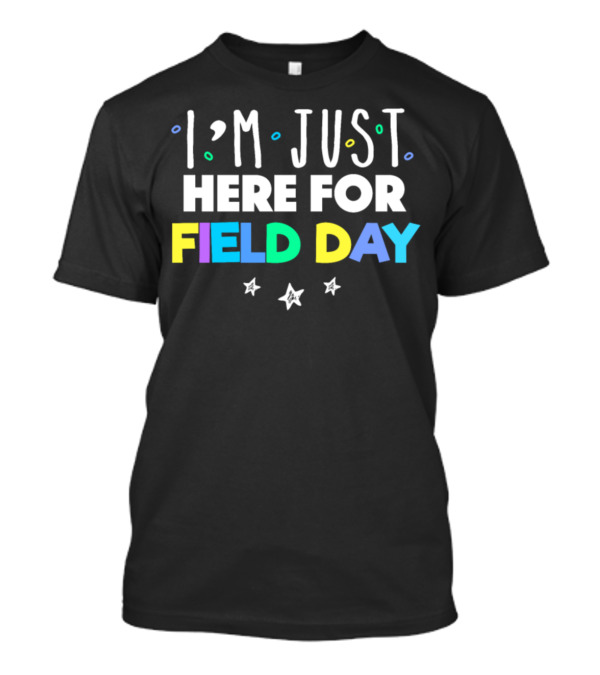 I'M JUST HERE FOR FIELD DAY Fun Colorful Stars T-Shirt