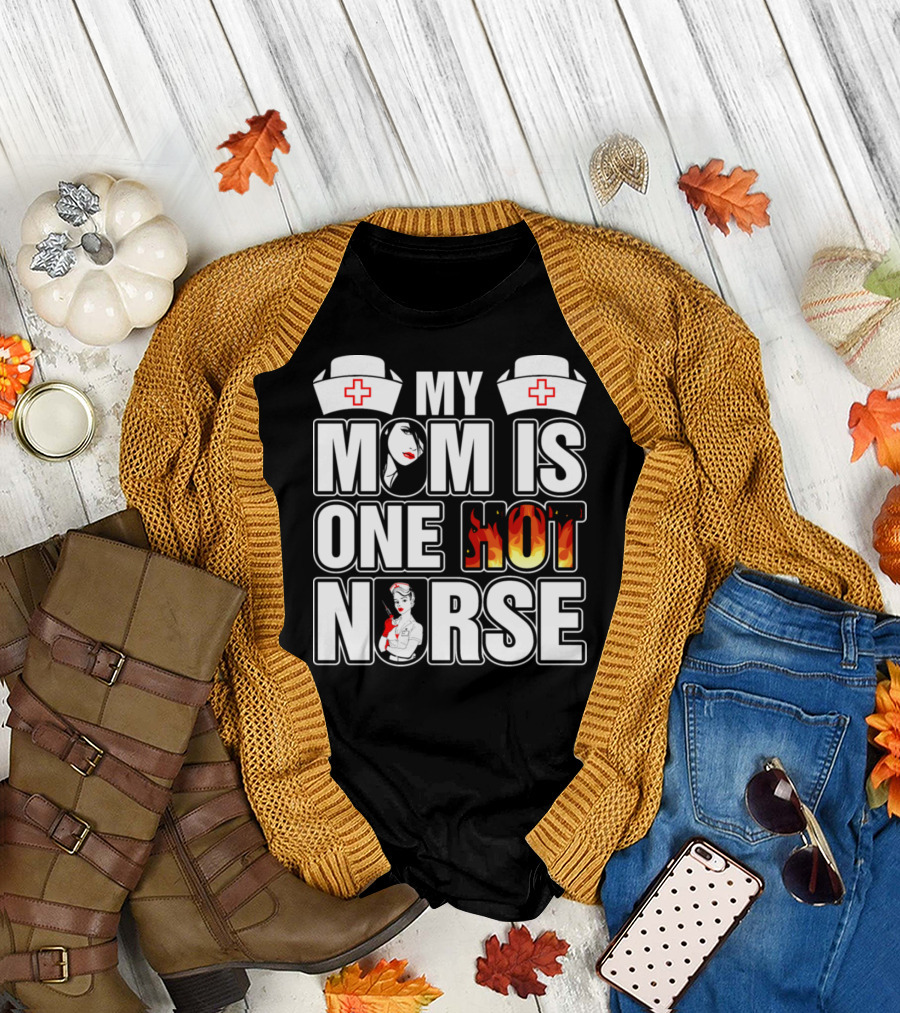 My Mom Is One Hot Nurse with Flames and Nurse Caps T-Shirt