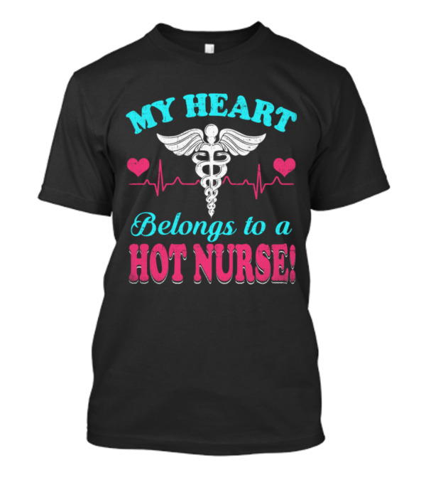My Heart Belongs To A Hot Nurse Caduceus Hearts EKG T-Shirt