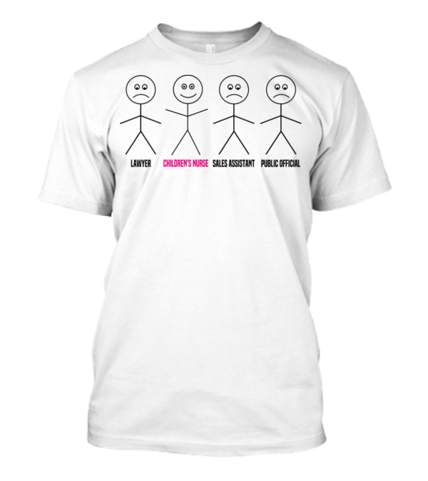 Children's Nurse Smiling Stick Figure Amid Frowning Lawyer Sales Assistant Public T-Shirt
