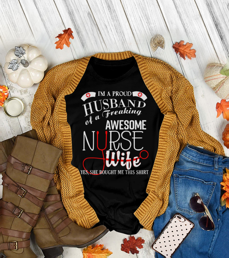 I’m A Proud Husband Of A Freaking Awesome Nurse Wife T-Shirt