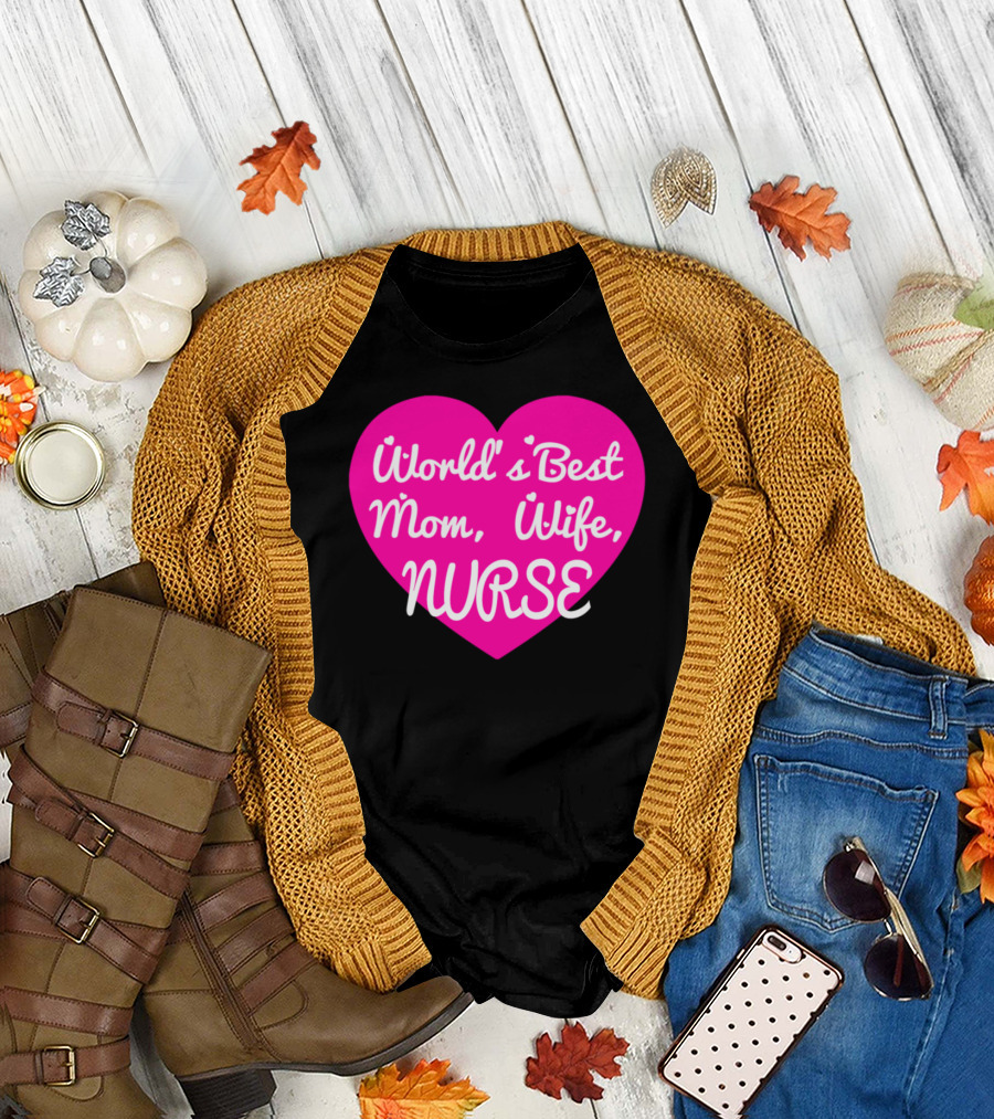 World's Best Mom Wife Nurse Heart T-Shirt