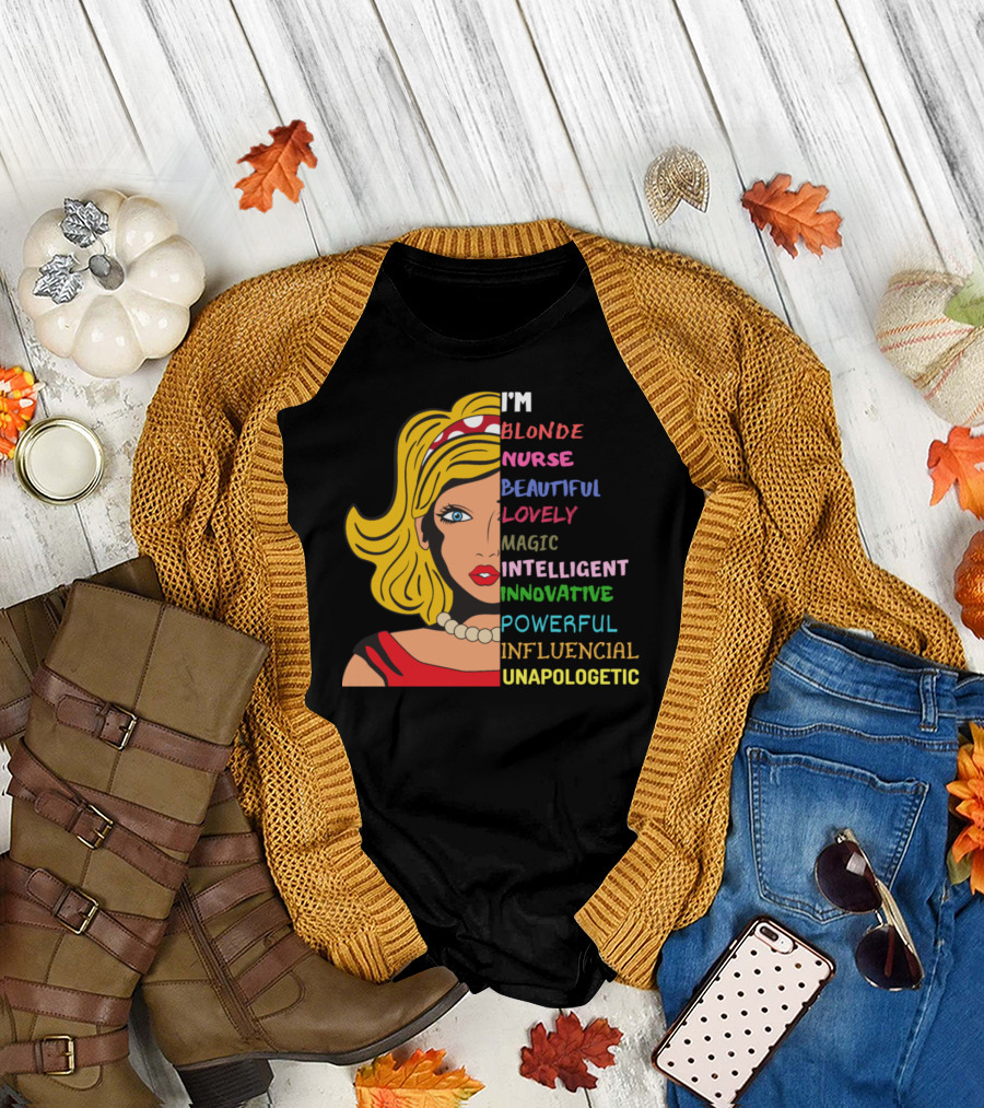 I'm Blonde Nurse Beautiful Lovely Magic Intelligent Innovative Powerful Influencial Unapologetic T-Shirt