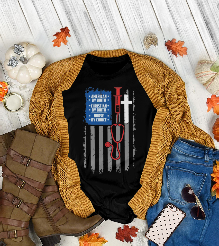 American By Birth Christian By Birth Nurse By Choice Stethoscope and Cross T-Shirt