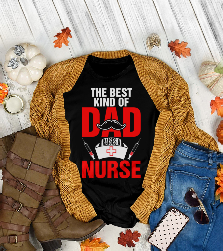 The Best Kind of Dad Raises a Nurse Mustache Syringes Nurse Hat Red Cross T-Shirt