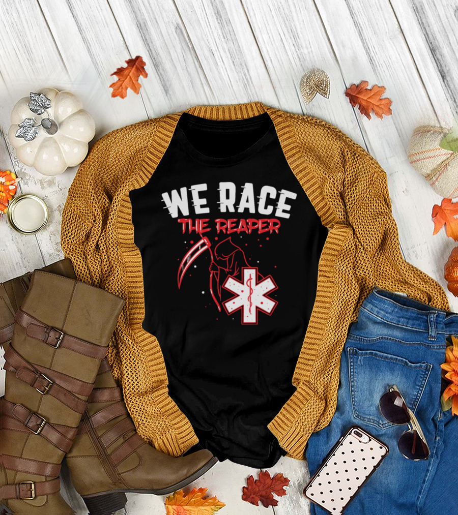 We Race the Reaper EMT EMS Paramedic T-Shirt