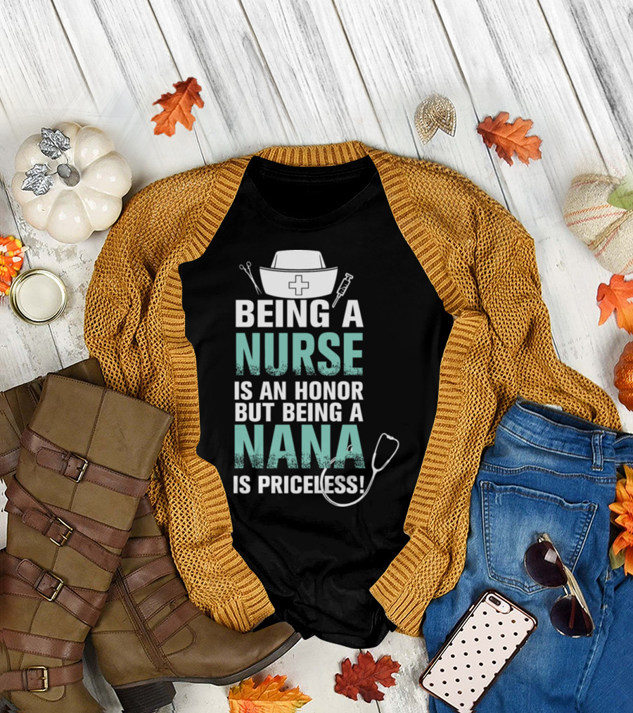 Being a Nurse Is an Honor But Being a Nana Is Priceless T-Shirt