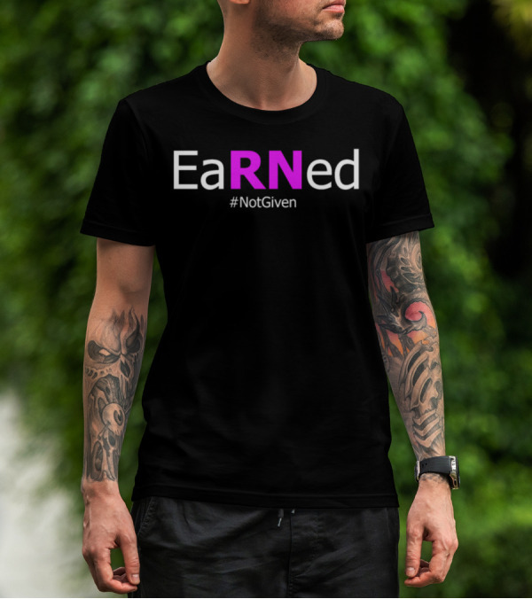 EaRNed #NotGiven Funny Nurse T-Shirt