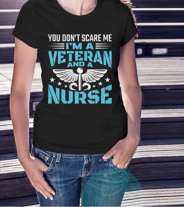 You Don't Scare Me I'm A Veteran And A Nurse T-Shirt