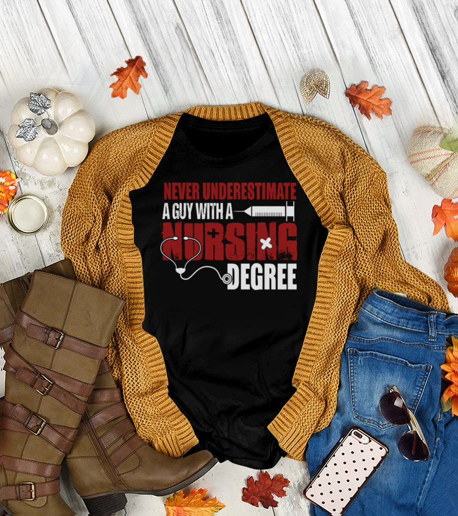 Never Underestimate a Guy with a Nursing Degree T-Shirt