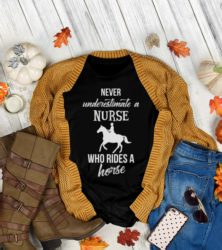 Never Underestimate a Nurse Who Rides a Horse T-Shirt