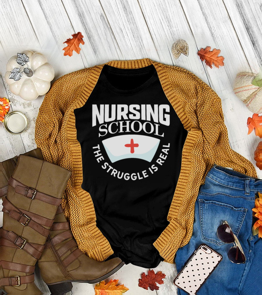 Nursing School The Struggle Is Real Nurse Cap T-Shirt