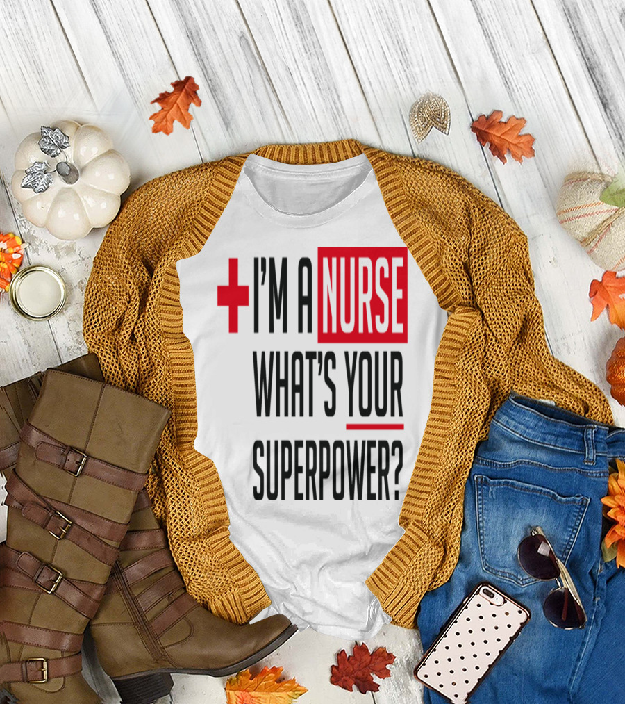 I'm a Nurse What's Your Superpower Plus T-Shirt