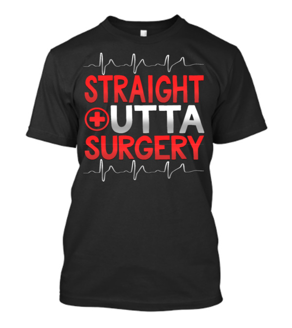 STRAIGHT OUTTA SURGERY Medical Humor ECG T-Shirt