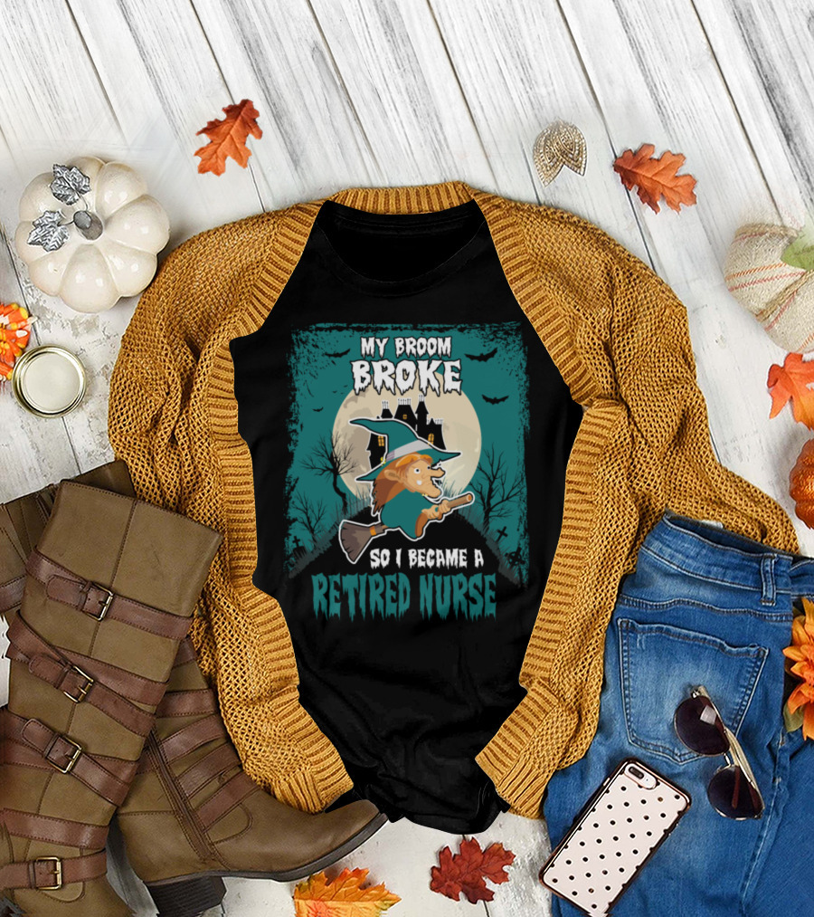 My Broom Broke So I Became a Retired Nurse Halloween Witch Scene T-Shirt