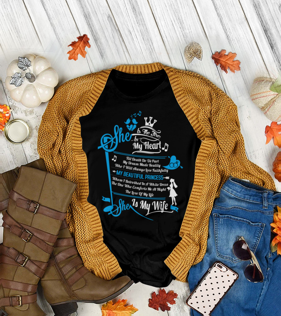 She Is The Fire In My Heart My Beautiful Princess My Wife T-Shirt