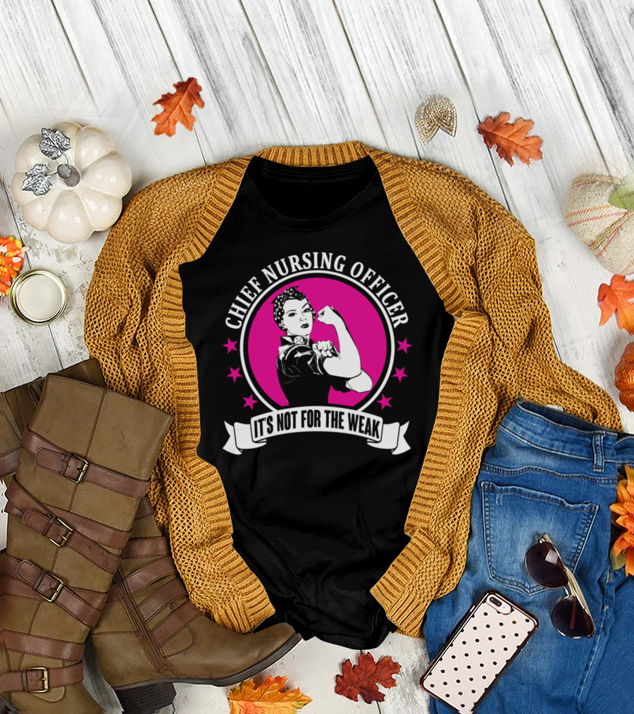 Chief Nursing Officer It's Not For The Weak Rosie the Riveter T-Shirt