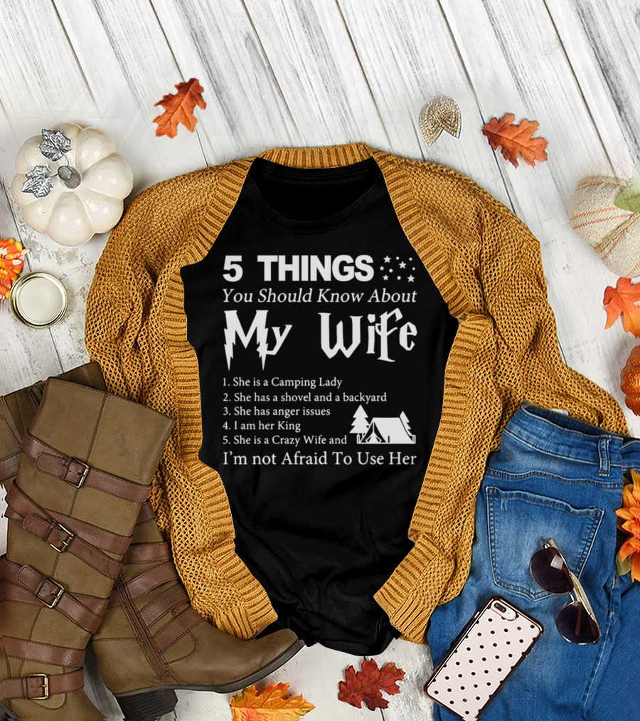 5 Things You Should Know About My Wife Camping Lady King Crazy Wife T-Shirt
