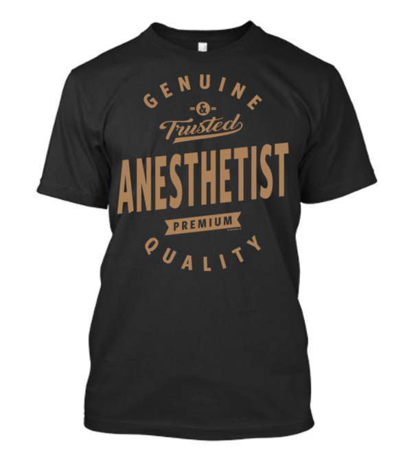Genuine And Trusted Anesthetist Premium Quality T-Shirt