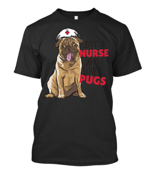 Just A Nurse Who Loves Pugs T-Shirt