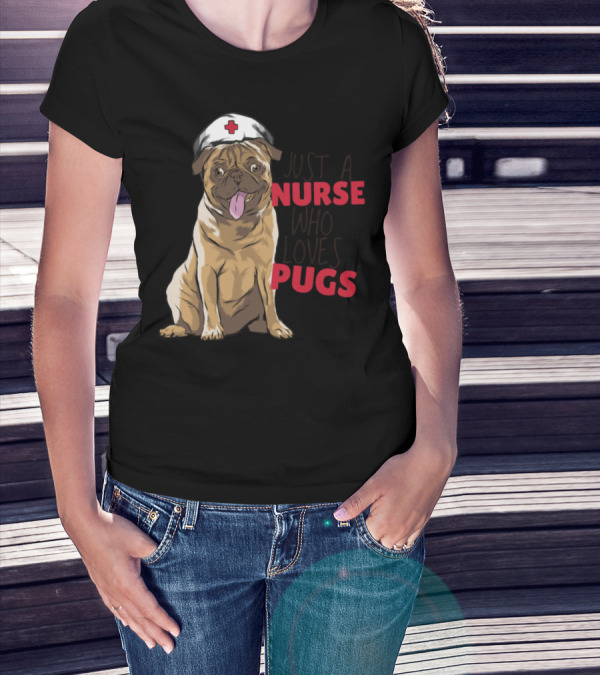 Just A Nurse Who Loves Pugs T-Shirt