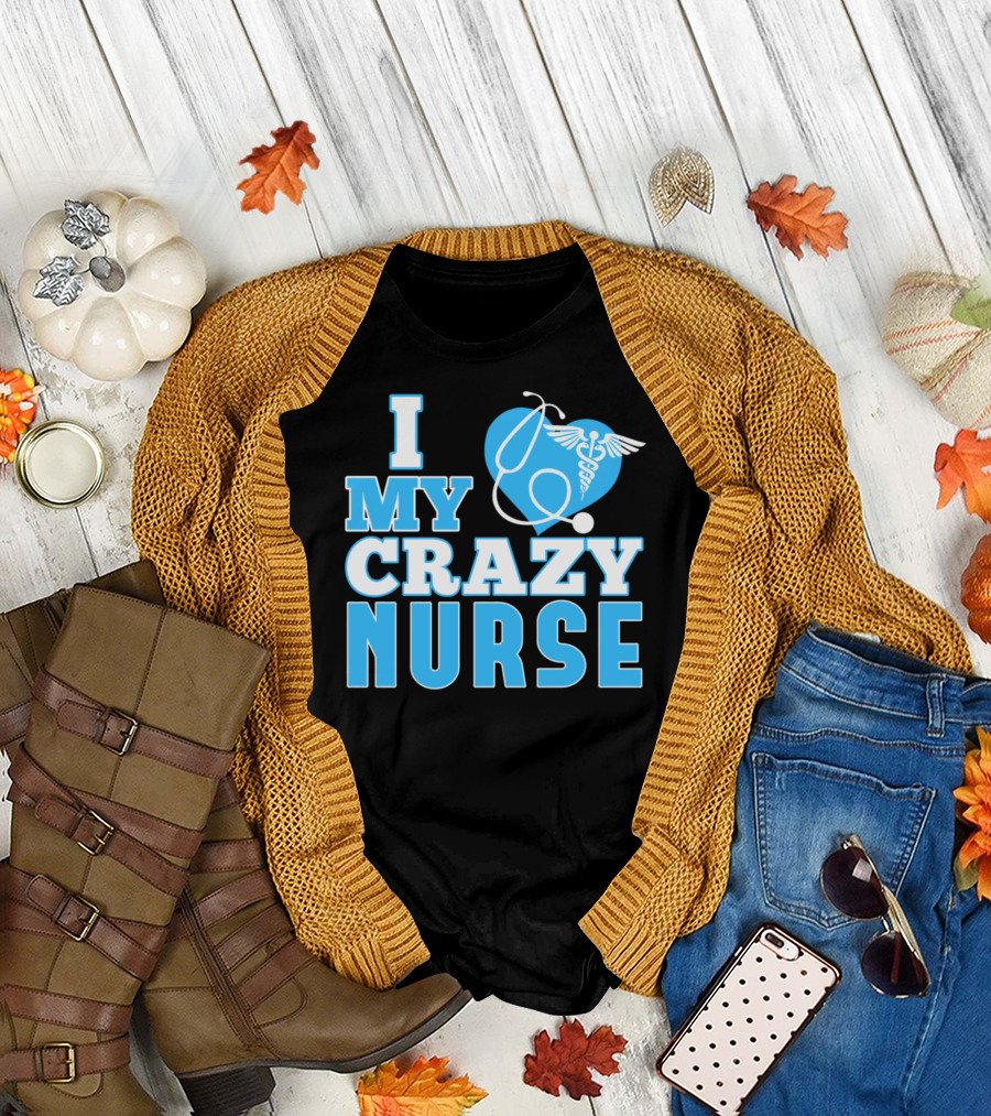 I Love My Crazy Nurse Stethoscope Heart T-Shirt