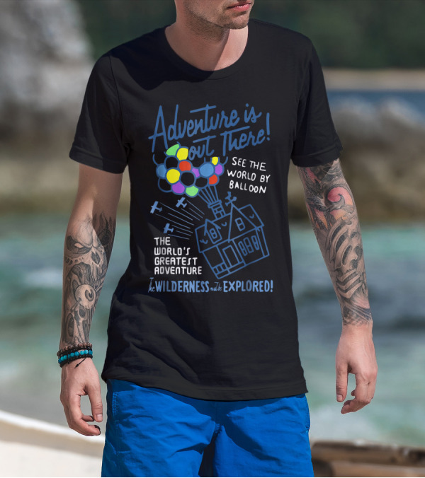 Adventure Is Out There See The World By Balloon The World's Greatest Adventure The Wilderness Must Be Explored T-Shirt