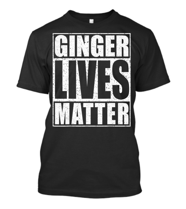 Ginger Lives Matter St Patrick Day Drinking Fun T-Shirt