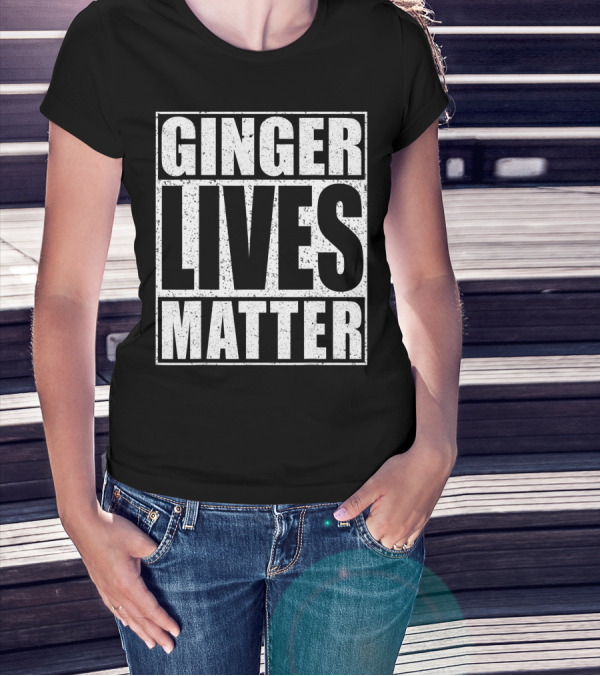 Ginger Lives Matter St Patrick Day Drinking Fun T-Shirt