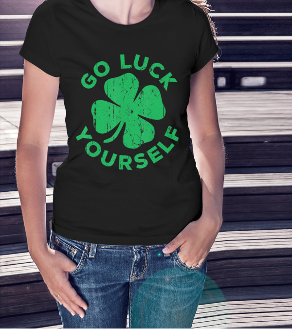 Go Luck Yourself Shamrock St Patrick Day T-Shirt