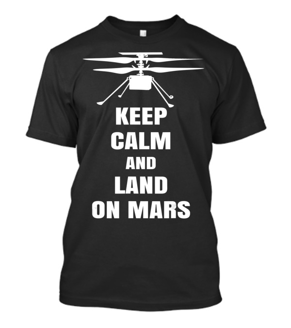 Mars Helicopter Ingenuity Keep Calm And Land On Mars NASA T-Shirt