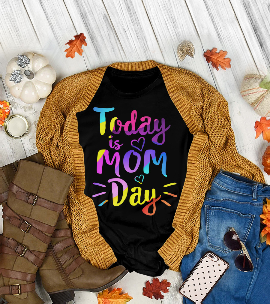 Today Is Mom Day First Birthday For Her with Colorful Text and Hearts T-Shirt