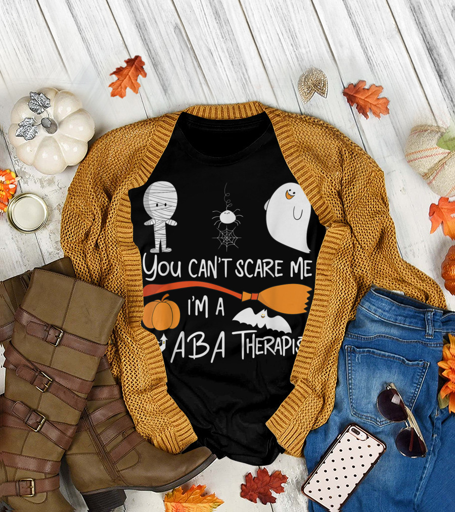 You Can't Scare Me I'm a ABA Therapist Halloween Mummy Ghost Spider Broom Pumpkin Bat Haunted House T-Shirt