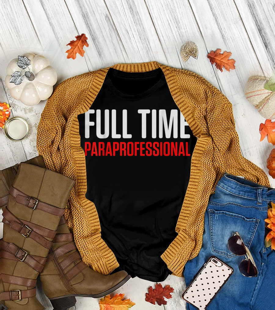 Full Time Paraprofessional Teacher Appreciation T-Shirt