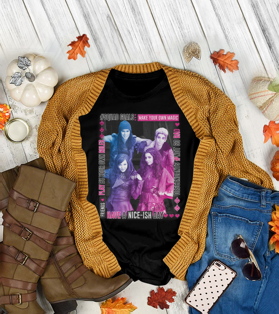 Squad Goals Make Your Own Magic Play by Your Own Rules Friends Have a Nice-Ish Day Descendants #Not So Bad T-Shirt