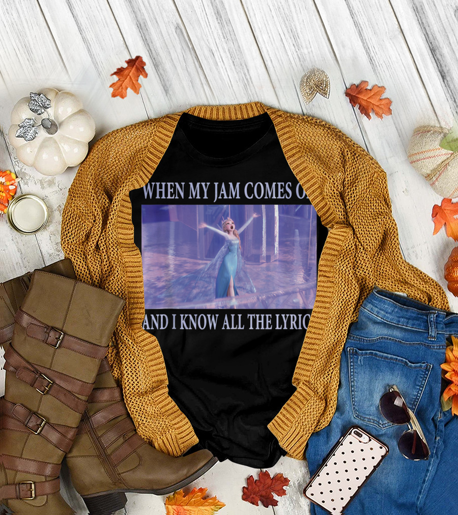 Disney Frozen Elsa When My Jam Comes On And I Know All The Lyrics T-Shirt
