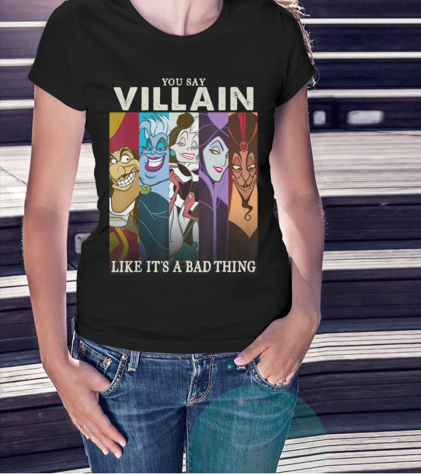 YOU SAY VILLAIN LIKE IT'S A BAD THING DISNEY VILLAINS COLORFUL GROUP SHOT HUMOR T-Shirt