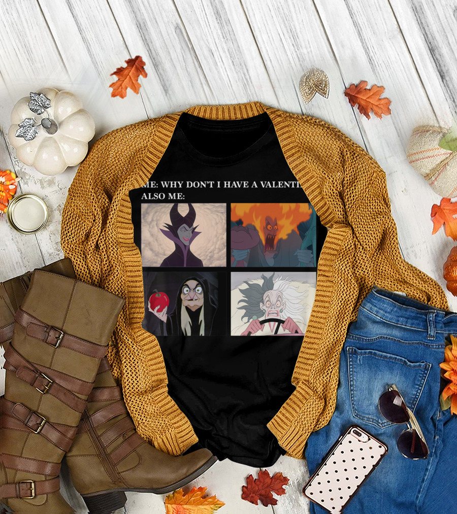 Me: Why Don't I Have A Valentine? Also Me: Disney Villains Maleficent Hades Evil Queen Cruella De Vil T-Shirt