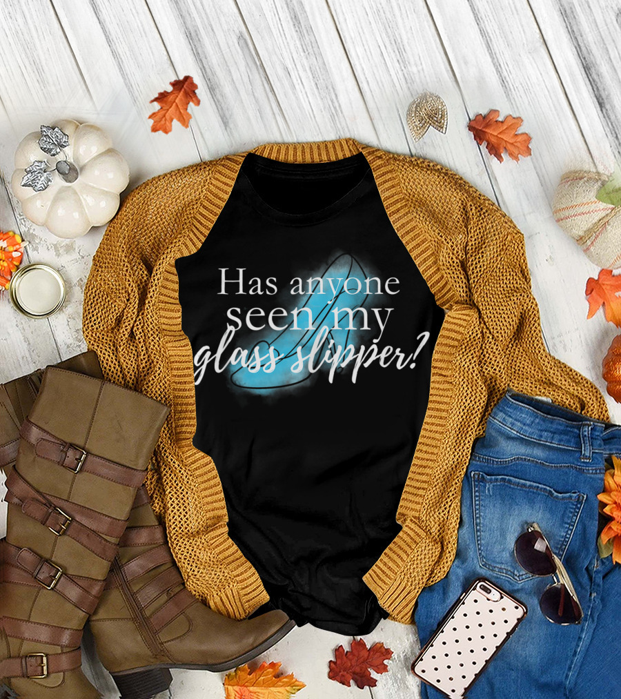 Disney Cinderella Glass Slipper Has Anyone Seen My Glass Slipper T-Shirt