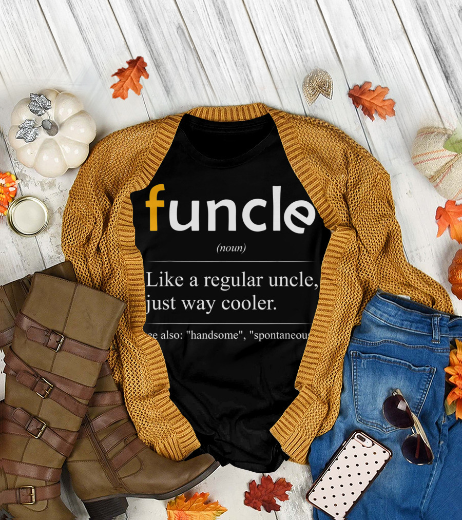 Funcle Definition Like a Regular Uncle Just Way Cooler Handsome Spontaneous T-Shirt