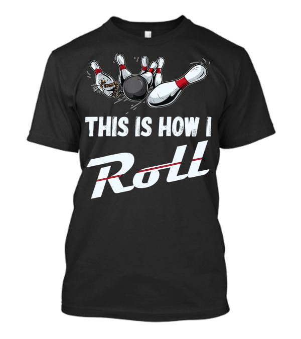 This Is How I Roll Bowling Team Strikes And Spares T-Shirt