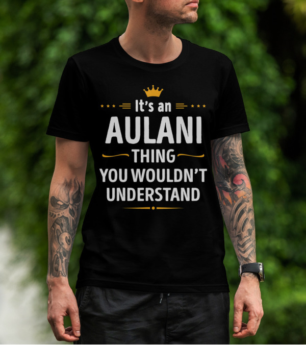It's An Aulani Thing You Wouldn't Understand T-Shirt