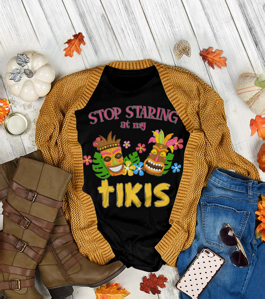 Stop Staring At My Tikis Hawaiian Aloha Summer Luau Tropical Tiki Mask Florals T-Shirt
