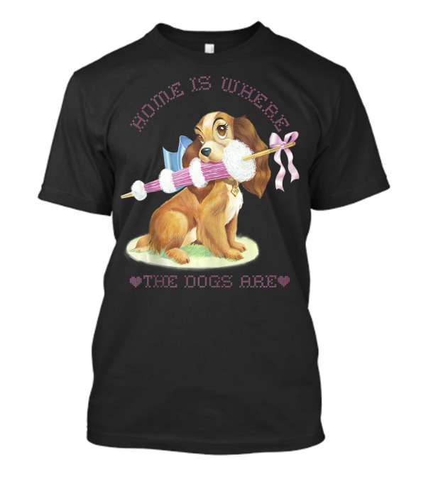 Home Is Where The Dogs Are Disney Lady And The Tramp Lady T-Shirt