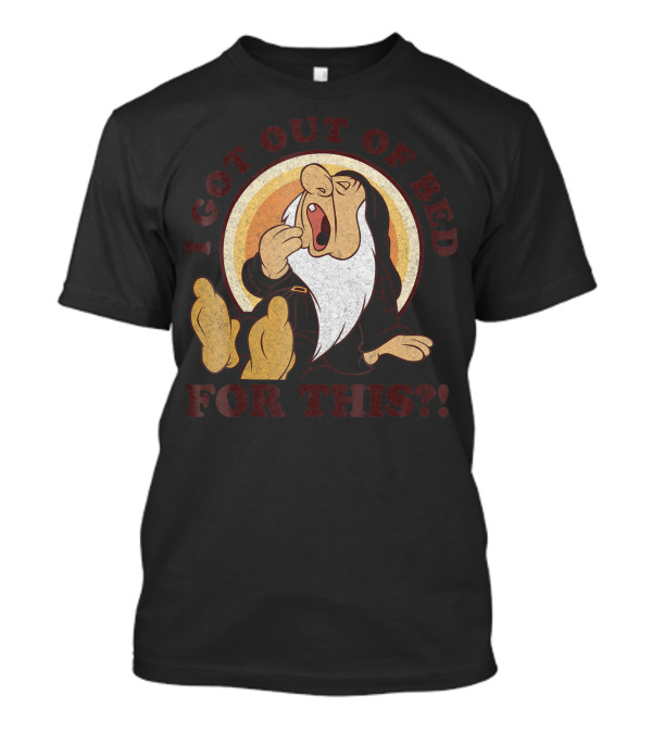 Disney Snow White Dwarf Sleepy I Got Out Of Bed For This T-Shirt