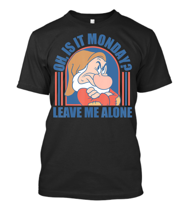 Disney Snow White Grumpy Oh Is It Monday Leave Me Alone T-Shirt