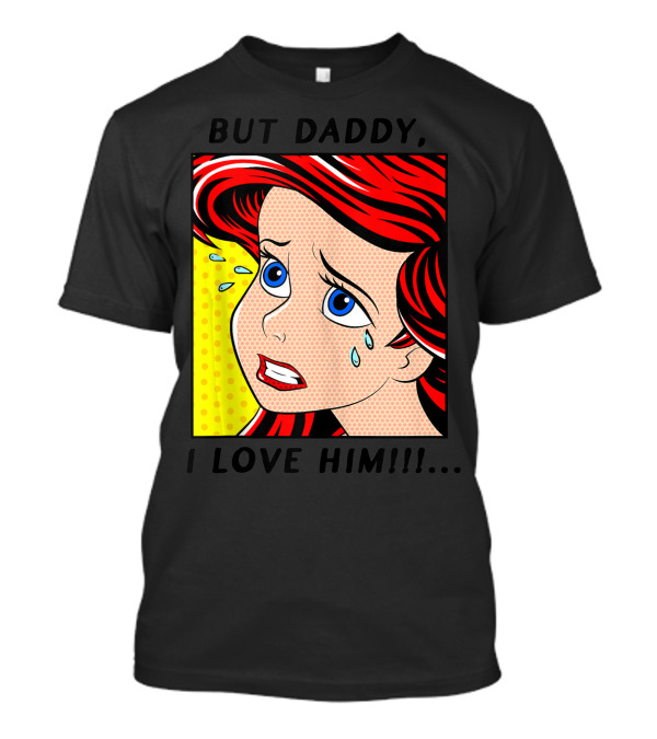 Disney The Little Mermaid Ariel But Daddy I Love Him Pop Art Comic T-Shirt